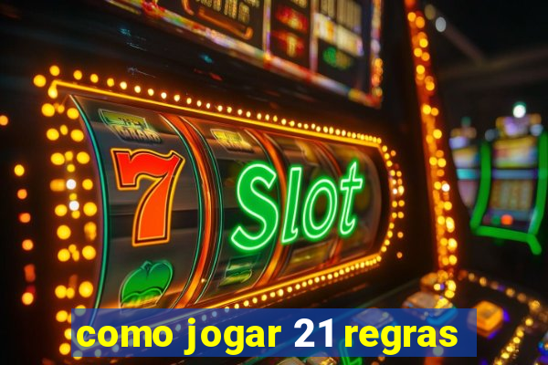 como jogar 21 regras